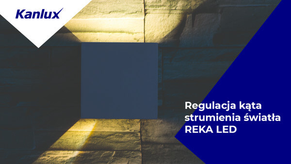 Jak regulować kat świecenia w Kanlux REKA LED?